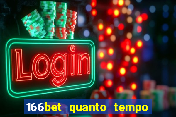 166bet quanto tempo demora para cair na conta